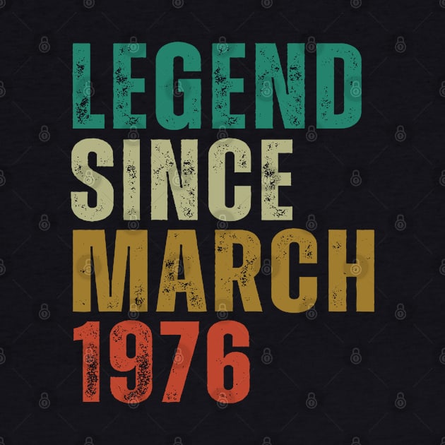 Legend Since march 1976 Awesome Retro Vintage Birthday Years Old Gift by yalp.play